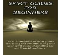 Peter Longley Spirit Guides for Beginners: The ultimate guide to spirit guides Peter Longley Multicolor