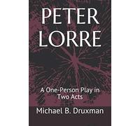 PETER LORRE: A One-Person Play in Two Acts: 36 (The Hollywood Legends)