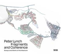 Fragments and Coherence : Essays and Works of Architecture by Peter Lynch