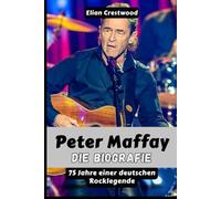 Peter Maffay: Die Biografie - 75 Jahre einer deutschen Rocklegende