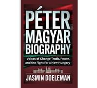 Péter Magyar Biography: Voices of Change-Truth, Power, and the Fight for a New Hungary