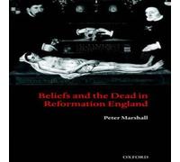 Peter Marshall Beliefs & the Dead in Reformation England Hardcover Book Peter Marshall Multicolor