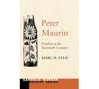 Peter Maurin: Prophet in the Twentieth Century (Catholic Worker Reprint)