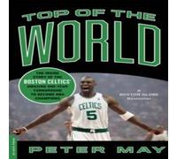 Peter May Top of the World: The Inside Story of the Boston Celtics' Amazing Peter May Multicolor