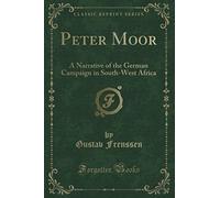 Peter Moor (Classic Reprint): A Narrative of the German Campaign in South-West Africa