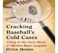 Peter Morris Cracking Baseball's Cold Cases : Filling in the Facts About 17 Peter Morris Multicolor