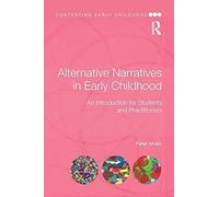 Alternative Narratives in Early Childhood: An Introduction for Students and Practitioners (Contesting Early Childhood)