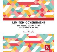Peter Murphy Limited Government: The Public Sector in the Auto-Industrial Age Peter Murphy Multicolor