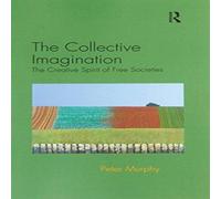 Peter Murphy The Collective Imagination: The Creative Spirit of Free Societies Peter Murphy Multicolor