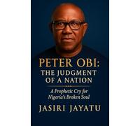 Peter Obi: The Judgment of a Nation - A Prophetic Cry for Nigeria's Broken Soul