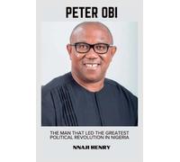 PETER OBI: THE MAN THAT LED THE GREATST POLITICAL REVOLUTION IN NIGERIA