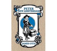Peter of New Amsterdam: A Story of Old New York