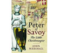 Peter of Savoy : The Little Charlemagne