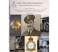 Peter - One of the Forgotten Few: The moving story of a fighter pilot who served in the Battle of France and the Battle of Britain 73 squadron RAF and 302 'City of Poznan' PAF