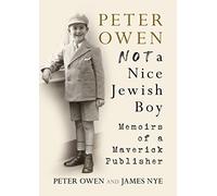 Peter Owen, Not a Nice Jewish Boy: Memoirs of a Maverick Publisher