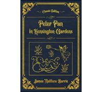 Peter Pan in Kensington Gardens: With original illustrations - annotated