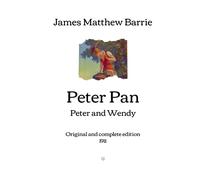 Peter Pan: Peter and Wendy - Original and complete edition (1911)