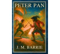 Peter Pan: The Timeless Tale of Neverland - A Modern Edition with Vintage Illustrations