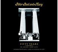 Peter Paul and Mary: 50 Years in Music and Life: Fifty Years in Music and Life