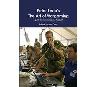 Peter Perla's The Art of Wargaming A Guide for Professionals and Hobbyists