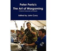 Peter Perla's The Art of Wargaming A Guide for Professionals and Hobbyists