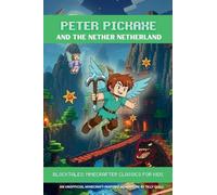 Peter Pickaxe and the Nether Netherland: An Unofficial Minecraft-Inspired Adventure