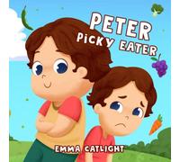 Peter Picky Eater: Children's Book about Health and Right Nutrition - A Lesson about Adventurous Eating & Mindfulness for Kids - Colorful Pages Full of Rhymes
