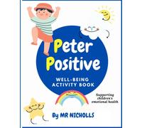 Peter Positive - Well-being Activity Book: Supporting Children's Emotional & Mental Well-being - Activity Book for Children - Fun Activities - Primary ... in - By Mr Nicholls (Peter Positive Series)