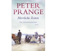 Peter Prange Herrliche Zeiten - Die Himmelsstürmer: Roman (Hardback)