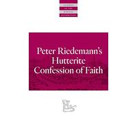 Peter Riedemann's Hutterite Confession of Faith (Classics of the Radical Reformation)