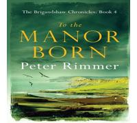 Peter Rimmer To the Manor Born: The Brigandshaw Chronicles Book 4 Paperback Peter Rimmer Multicolor