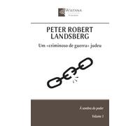 Peter Robert Landsberg: Um «criminoso de guerra» judeu (À sombra do poder)