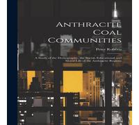 Peter Roberts Anthracite Coal Communities: A Study of the Demography, the Peter Roberts Multicolor