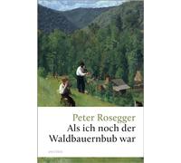 Peter Rosegger, Als ich noch der Waldbauernbub war: Ein früher Megaseller und österreichischer Klassiker