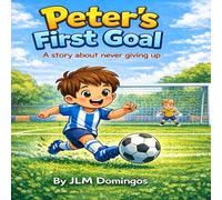 Peter’s First Goal: A story about never giving up