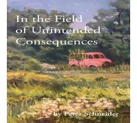 Peter Schneider In the Field of Unintended Consequences Paperback Book Peter Schneider Multicolor