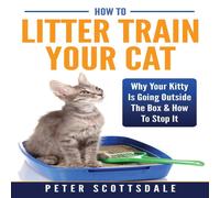 Peter Scottsdale How To Litter Train Your Cat: Why Your Kitty Is Going Outside The Peter Scottsdale Multicolor