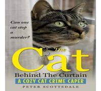 Peter Scottsdale The Cat Behind The Curtain: A Cozy Cat Crime Caper Paperback Book Peter Scottsdale Multicolor