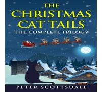 Peter Scottsdale The Christmas Cat Tails: The Complete Trilogy Paperback Book Peter Scottsdale Multicolor