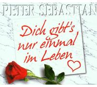 Peter Sebastian - Dich Gibt'S Nur Einmal im Leben