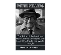 Peter Sellers: The Price of Perfection - How Genius Destroyed the Man Who Made the World Laugh