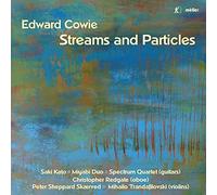Peter Sheppard Skaerved, Mihailo Trandafilovski, Hugh Millington, Saki Kato, Spectrum Guitar Quartet, Christopher Redgate - Edward Cowie: Streams and Particles