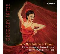 Peter Sheppard Skærved; Roderick Chadwick - Gregory Fritze: Spanish Meditations and Dances