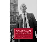 Peter Shore: Labour's Forgotten Patriot - Reappraising Peter Shore