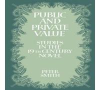 Peter Smith Public & Private Value: Studies in the Nineteenth-Century Novel Peter Smith Multicolor