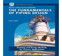 Peter Smith The Fundamentals of Piping Design: Drafting & Design Methods for Peter Smith Multicolor