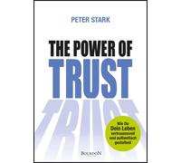 Peter Stark The Power of Trust: Wie Du Dein Leben vertrauensvoll und (Hardback)