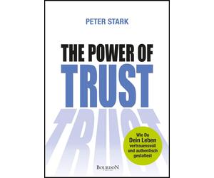 Peter Stark The Power of Trust: Wie Du Dein Leben vertrauensvoll und (Hardback)