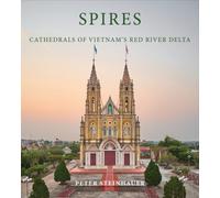 Peter Steinhauer: Spires : Cathedrals of Vietnam's Red River Delta