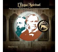 Peter Stevens - L'Orgue Spirituel - Organ Music by Cesar Franck and Charles Tournemire